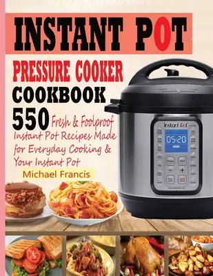 Libro de Cocina Instantánea: 55o Recetas Frescas e Infalibles para la Olla Instantánea Hechas para la Cocina de Todos los Días y tu Olla Instantánea - Instant Pot Pressure Cooker Cookbook: 55o Fresh & Foolproof Instant Pot Recipes Made for Everyday Cooking & Your Instant Pot