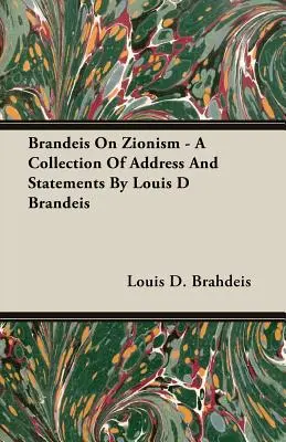 Brandeis sobre el sionismo - Una colección de discursos y declaraciones de Louis D Brandeis - Brandeis On Zionism - A Collection Of Address And Statements By Louis D Brandeis