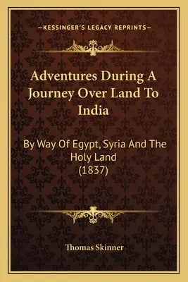 Aventuras de un viaje por tierra a la India: Por Egipto, Siria y Tierra Santa (1837) - Adventures During A Journey Over Land To India: By Way Of Egypt, Syria And The Holy Land (1837)