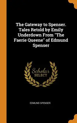 La puerta de Spenser. Tales Retold by Emily Underdown From The Faerie Queene» de Edmund Spenser» - The Gateway to Spenser. Tales Retold by Emily Underdown From The Faerie Queene