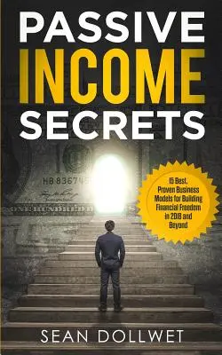 Ingresos Pasivos: Secrets - 15 Best, Proven Business Models for Building Financial Freedom in 2018 and Beyond (Dropshipping, Affiliate M - Passive Income: Secrets - 15 Best, Proven Business Models for Building Financial Freedom in 2018 and Beyond (Dropshipping, Affiliate M