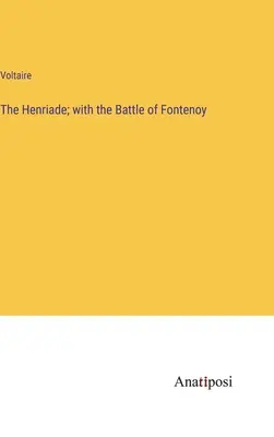 La Henriade; con la batalla de Fontenoy - The Henriade; with the Battle of Fontenoy