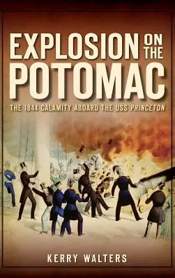 Explosión en el Potomac: La calamidad de 1844 a bordo del USS Princeton - Explosion on the Potomac: The 1844 Calamity Aboard the USS Princeton