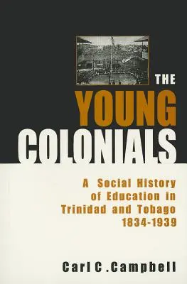 The Young Colonials: Historia social de la educación en Trinidad y Tobago 1834-1939 - The Young Colonials: A Social History of Education in Trinidad and Tobago 1834-1939