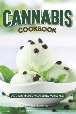 Cannabis Cookbook: Deliciosas Recetas Elaboradas con Marihuana - Cannabis Cookbook: Delicious Recipes Made Using Marijuana