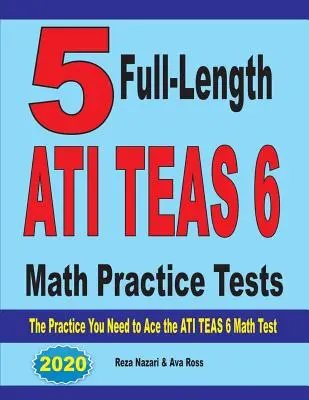 5 Pruebas Prácticas Completas de Matemáticas del ATI TEAS 6: La Práctica que Necesitas para Aprobar el Examen ATI TEAS 6 de Matemáticas - 5 Full-Length ATI TEAS 6 Math Practice Tests: The Practice You Need to Ace the ATI TEAS 6 Math Test