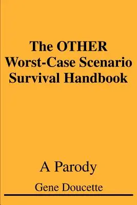 El OTRO manual de supervivencia en el peor de los casos: Una parodia - The OTHER Worst-Case Scenario Survival Handbook: A Parody