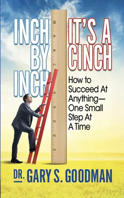 Pulgada a pulgada, ¡es pan comido! Cómo lograr cualquier cosa, un pequeño paso a la vez - Inch by Inch It's a Cinch!: How to Accomplish Anything, One Small Step at a Time