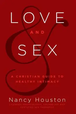 Amor y sexo: Guía cristiana para una intimidad sana - Love & Sex: A Christian Guide to Healthy Intimacy