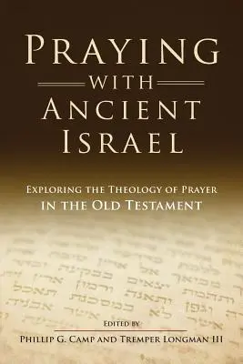 Rezar con el antiguo Israel: Explorando la teología de la oración en el Antiguo Testamento - Praying with Ancient Israel: Exploring the Theology of Prayer in the Old Testament