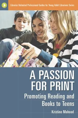 Pasión por la letra impresa: Promover la lectura y los libros entre los adolescentes - A Passion for Print: Promoting Reading and Books to Teens