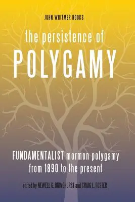 La persistencia de la poligamia, Vol. 3: Poligamia mormona fundamentalista desde 1890 hasta la actualidad - The Persistence of Polygamy, Vol. 3: Fundamentalist Mormon Polygamy from 1890 to the Present