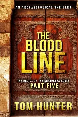 La línea de sangre: Un thriller arqueológico: Las reliquias de las almas inmortales, parte 5 - The Blood Line: An Archaeological Thriller: The Relics of the Deathless Souls, Part 5