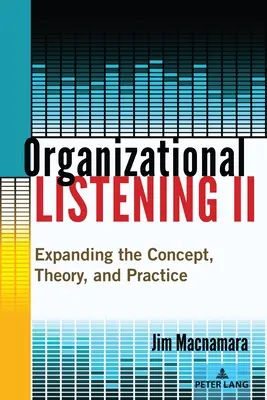 Escucha Organizacional II: Ampliando el Concepto, la Teoría y la Práctica - Organizational Listening II: Expanding the Concept, Theory, and Practice