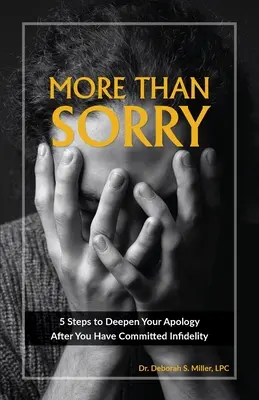 M s que lo siento: 5 pasos para profundizar en tu disculpa tras haber cometido una infidelidad - More Than Sorry: 5 Steps to Deepen Your Apology After You Have Committed Infidelity