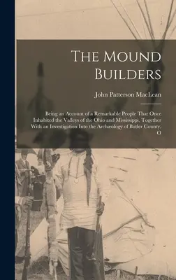 Los constructores de túmulos: El origen y el propósito de la colonización africana en el siglo XIX y en el XX - The Mound Builders: Being an Account of a Remarkable People That Once Inhabited the Valleys of the Ohio and Mississippi, Together With an