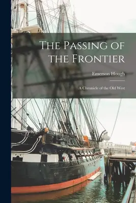 El paso de la frontera Crónica del Viejo Oeste - The Passing of the Frontier: A Chronicle of the Old West