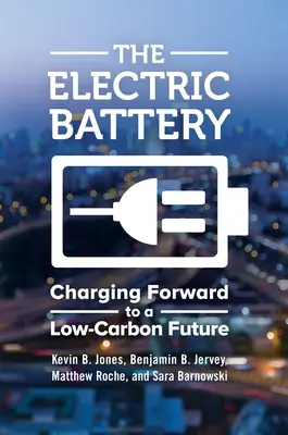 La batería eléctrica: Cómo avanzar hacia un futuro con bajas emisiones de carbono - The Electric Battery: Charging Forward to a Low-Carbon Future