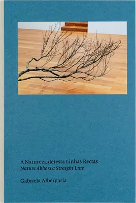 Gabriela Albergaria: La naturaleza aborrece la línea recta - Gabriela Albergaria: Nature Abhors a Straight Line