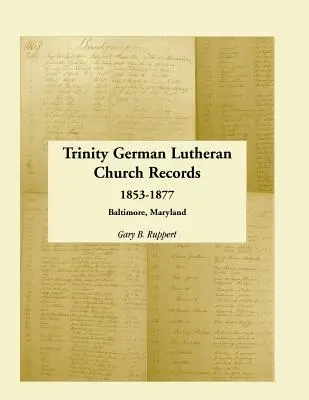 Registros de la Iglesia Luterana Alemana de la Trinidad, 1853-1877: Baltimore, Maryland - Trinity German Lutheran Church Records, 1853-1877: Baltimore, Maryland