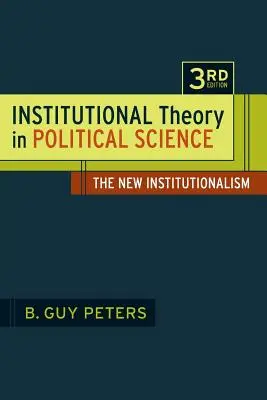 Teoría Institucional en Ciencia Política 3ª Edición: El Nuevo Institucionalismo - Institutional Theory in Political Science 3rd Edition: The New Institutionalism