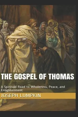 El Evangelio de Tomás: Un camino espiritual hacia la plenitud, la paz y la iluminación - The Gospel of Thomas: A Spiritual Road to Wholeness, Peace, and Enlightenment