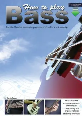 Cómo Tocar el Bajo: Para el Bajista que Busca Progresar en sus Habilidades y Conocimientos - How to Play Bass: For the Bassist Looking to Progress Their Skills and Knowledge