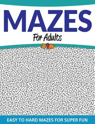Laberintos para adultos: Laberintos fáciles y difíciles para divertirse a lo grande - Mazes For Adults: Easy to Hard Mazes For Super Fun