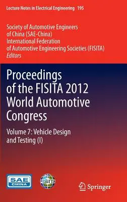 Actas del Congreso Mundial de Automoción Fisita 2012: Volumen 7: Diseño y ensayo de vehículos (I) - Proceedings of the Fisita 2012 World Automotive Congress: Volume 7: Vehicle Design and Testing (I)