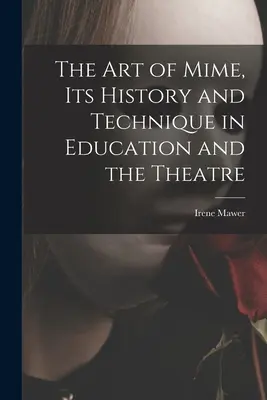 El arte del mimo, su historia y su técnica en la educación y el teatro - The Art of Mime, Its History and Technique in Education and the Theatre