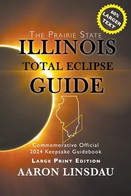 Guía del eclipse total de Illinois (IMPRESIÓN GRANDE): Guía oficial conmemorativa del 2024 - Illinois Total Eclipse Guide (LARGE PRINT): Official Commemorative 2024 Keepsake Guidebook