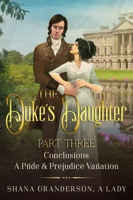 La hija del duque - Parte 3 - Conclusiones: Una variación de Orgullo y prejuicio - The Duke's Daughter Part 3 - Conclusions: A Pride and Prejudice Variation