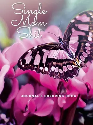 Single Mom Shit: Diario para adultos y libro para colorear todo en uno - Single Mom Shit: Adult Journal & Coloring Book All In One