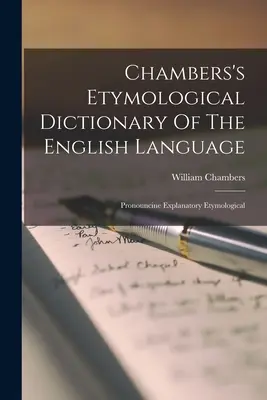 Diccionario etimológico de la lengua inglesa de Chambers: Prontuario Etimológico Explicativo - Chambers's Etymological Dictionary Of The English Language: Pronouncine Explanatory Etymological