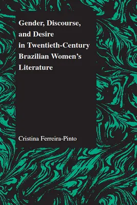 Género, discurso y deseo en la literatura femenina brasileña del siglo XX - Gender, Discourse, and Desire in Twentieth-Century Brazilian Women's Literature