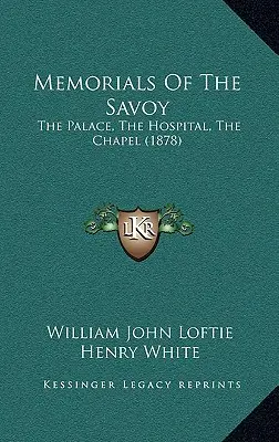 Recuerdos de los Saboya: el palacio, el hospital, la capilla (1878) - Memorials Of The Savoy: The Palace, The Hospital, The Chapel (1878)