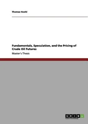 Fundamentals, Speculation, and the Pricing of Crude Oil Futures (Fundamentos, especulación y precios de los futuros del petróleo) - Fundamentals, Speculation, and the Pricing of Crude Oil Futures