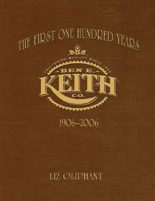 Los primeros cien años: Ben E. Keith 1906-2006 - The First One Hundred Years: Ben E. Keith 1906-2006
