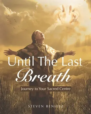 Hasta el Último Aliento Viaje a su centro sagrado - Until the Last Breath: Journey to Your Sacred Centre