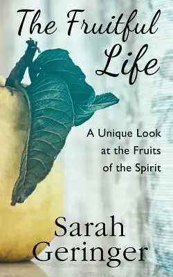 La vida fructífera: Una mirada única a los frutos del Espíritu - The Fruitful Life: A Unique Look at the Fruits of the Spirit