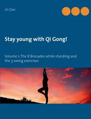 Mantente joven con Qi Gong: Volumen 1: Las 8 Brocadas de pie y los 3 ejercicios de balanceo - Stay young with Qi Gong: Volume 1: The 8 Brocades while standing and the 3 swing exercises