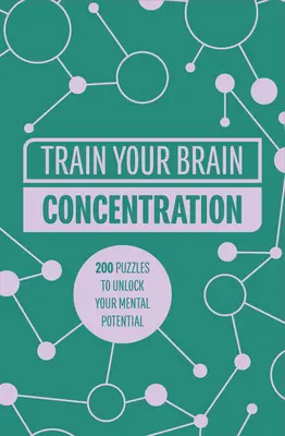 Entrena tu cerebro: Concentración: 200 puzzles para liberar tu potencial mental - Train Your Brain: Concentration: 200 Puzzles to Unlock Your Mental Potential