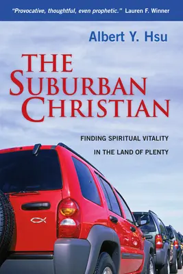 El cristiano de los suburbios: Encontrar la vitalidad espiritual en la tierra de la abundancia - The Suburban Christian: Finding Spiritual Vitality in the Land of Plenty