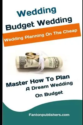 Boda: Presupuesto de la boda: Cómo planear una boda de ensueño sin salirse del presupuesto (Master How To Plan A Dream Wedding On Budget) - Wedding: Budget Wedding: Wedding Planning On The Cheap (Master How To Plan A Dream Wedding On Budget)