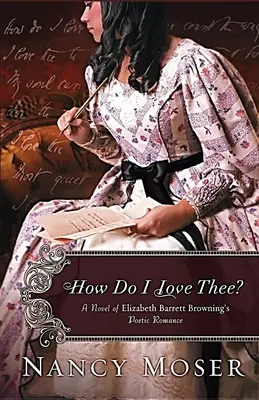 ¿Cómo te amo? Una novela del romance poético de Elizabeth Barrett Browning - How Do I Love Thee?: A Novel of Elizabeth Barrett Browning's Poetic Romance