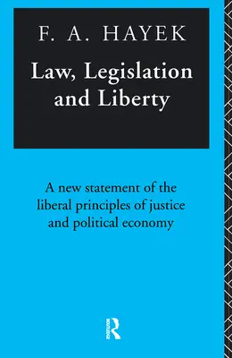 Derecho, legislación y libertad: Una nueva exposición de los principios liberales de la justicia y la economía política - Law, Legislation and Liberty: A New Statement of the Liberal Principles of Justice and Political Economy