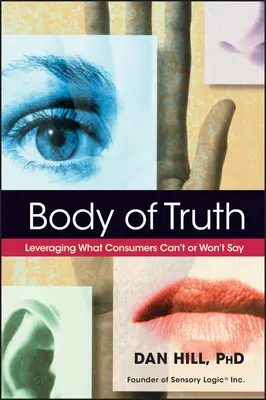 El cuerpo de la verdad: aprovechar lo que los consumidores no pueden o no quieren decir - Body of Truth: Leveraging What Consumers Can't or Won't Say