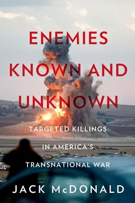 Enemigos conocidos y desconocidos: asesinatos selectivos en las guerras transnacionales de Estados Unidos - Enemies Known and Unknown: Targeted Killings in America's Transnational Wars