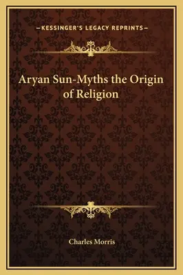 Mitos solares arios: el origen de la religión - Aryan Sun-Myths the Origin of Religion