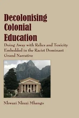 Descolonizar la educación colonial: Deshacerse de las reliquias y la toxicidad incrustadas en la gran narrativa racista dominante - Decolonising Colonial Education: Doing Away with Relics and Toxicity Embedded in the Racist Dominant Grand Narrative